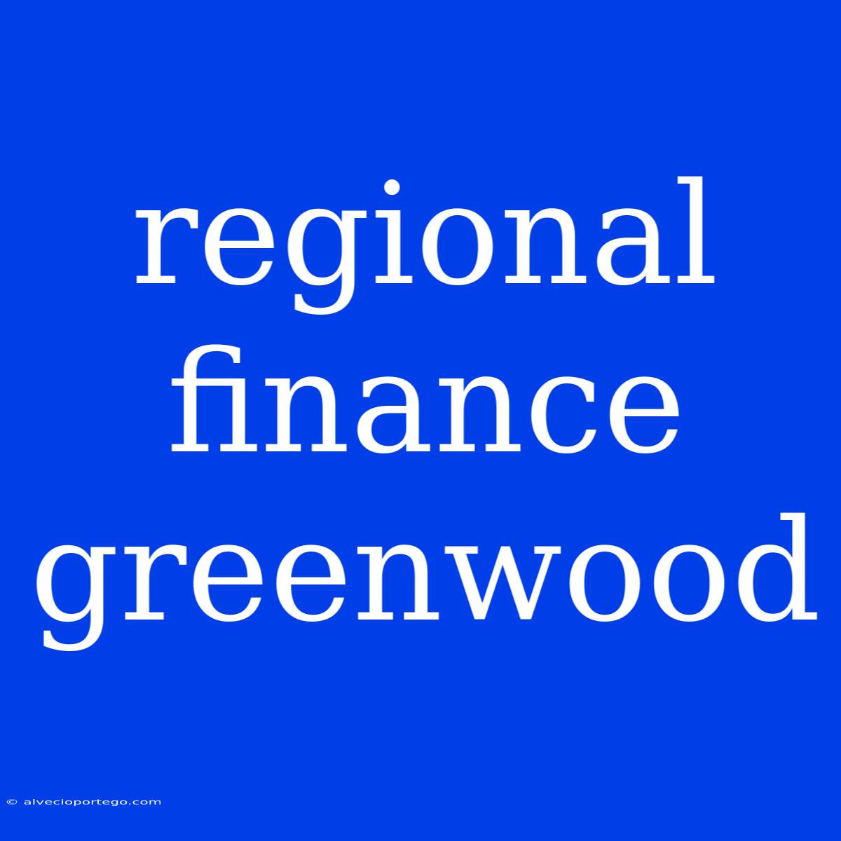 Regional Finance Greenwood