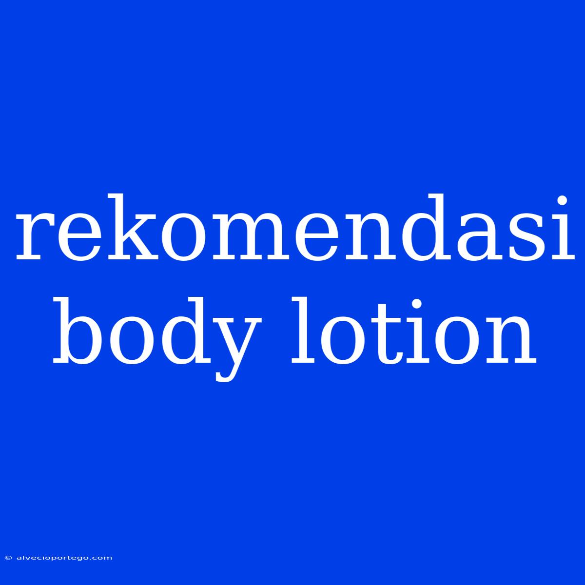 Rekomendasi Body Lotion