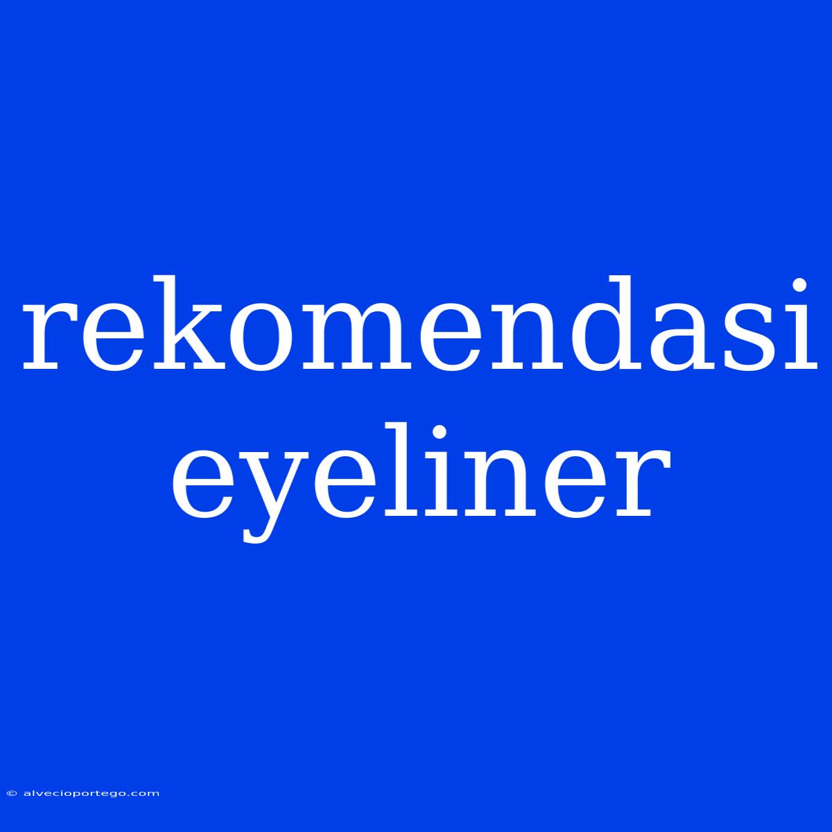 Rekomendasi Eyeliner