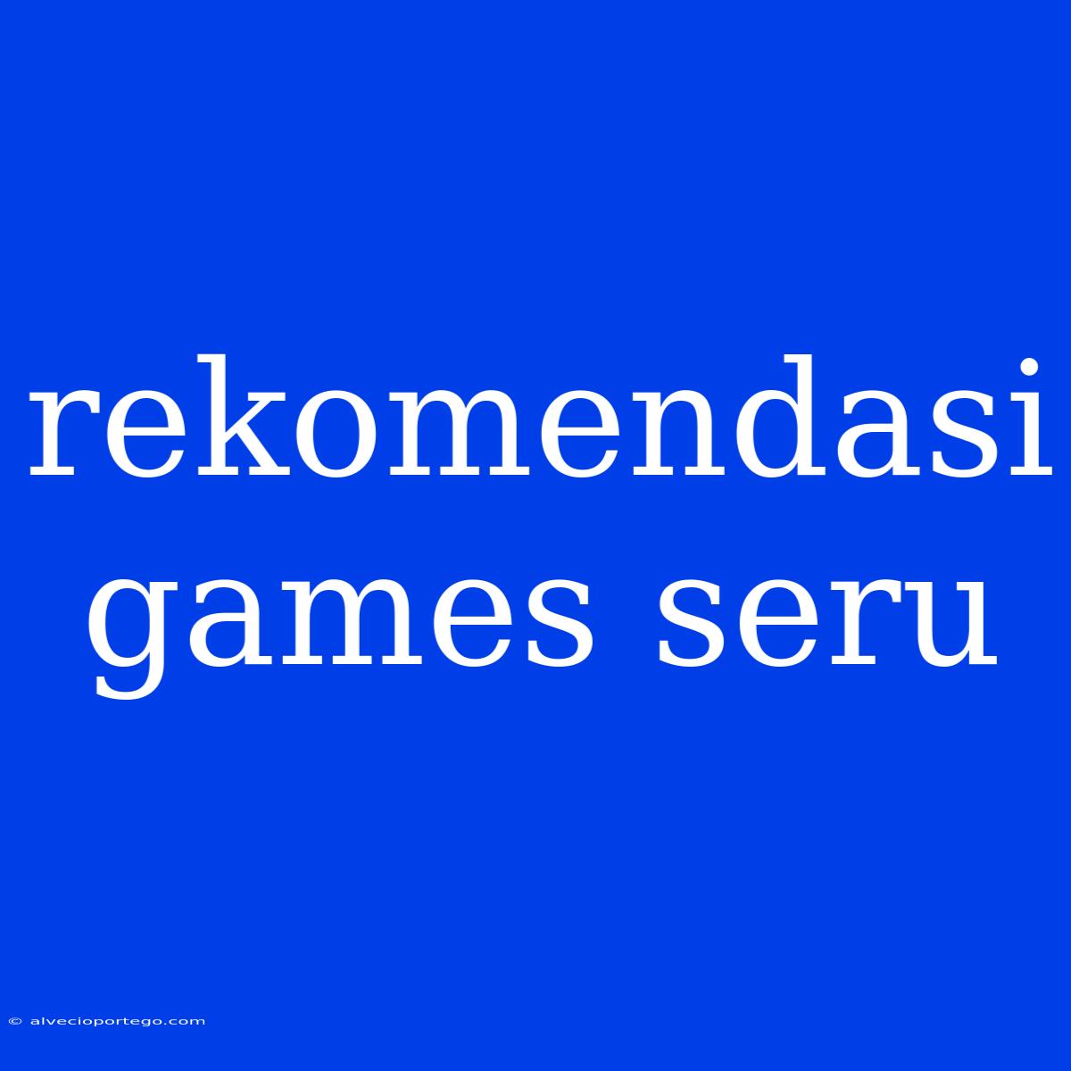 Rekomendasi Games Seru