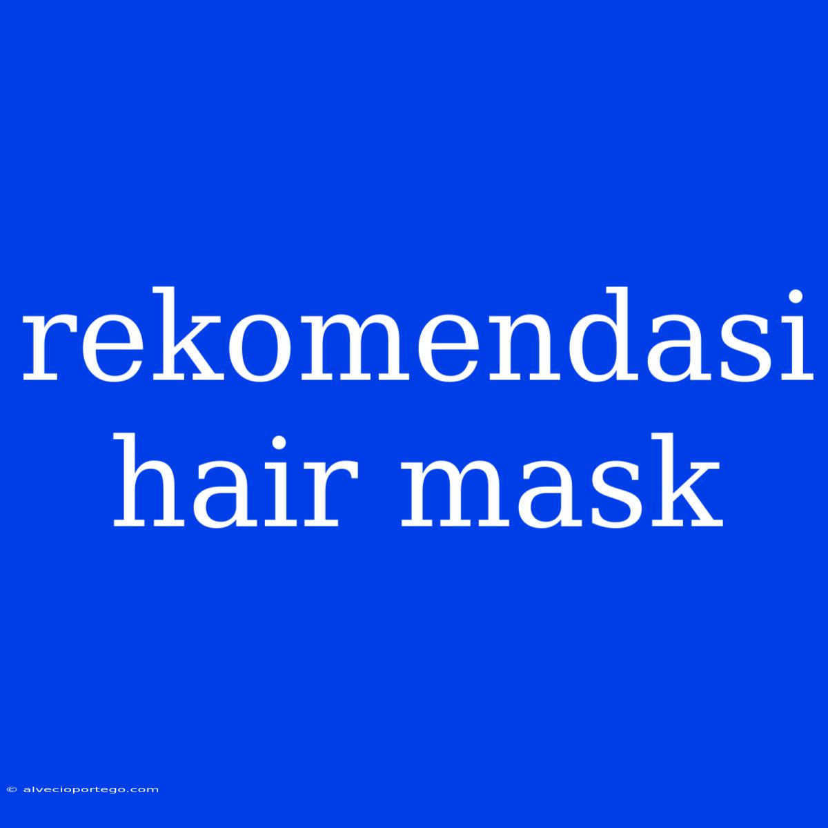 Rekomendasi Hair Mask