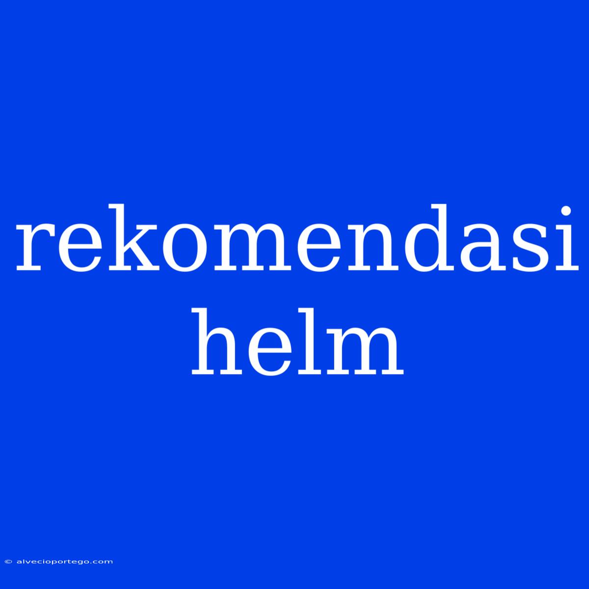 Rekomendasi Helm