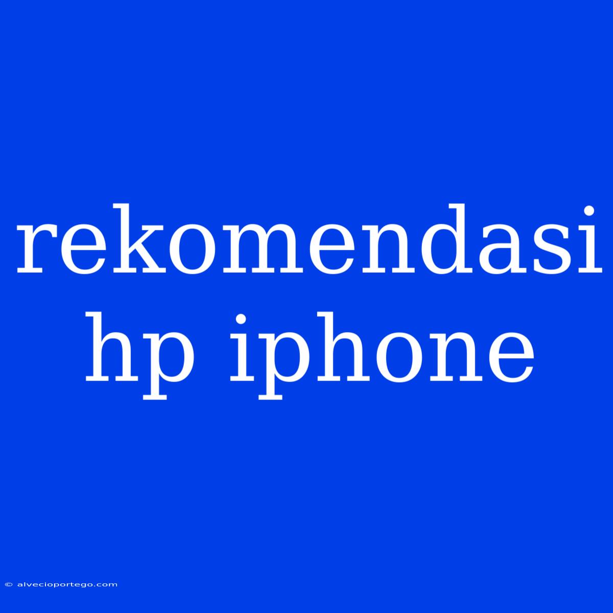 Rekomendasi Hp Iphone