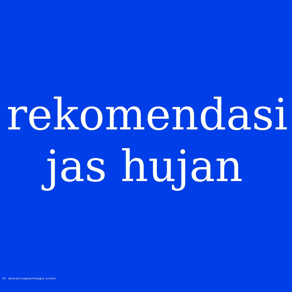 Rekomendasi Jas Hujan