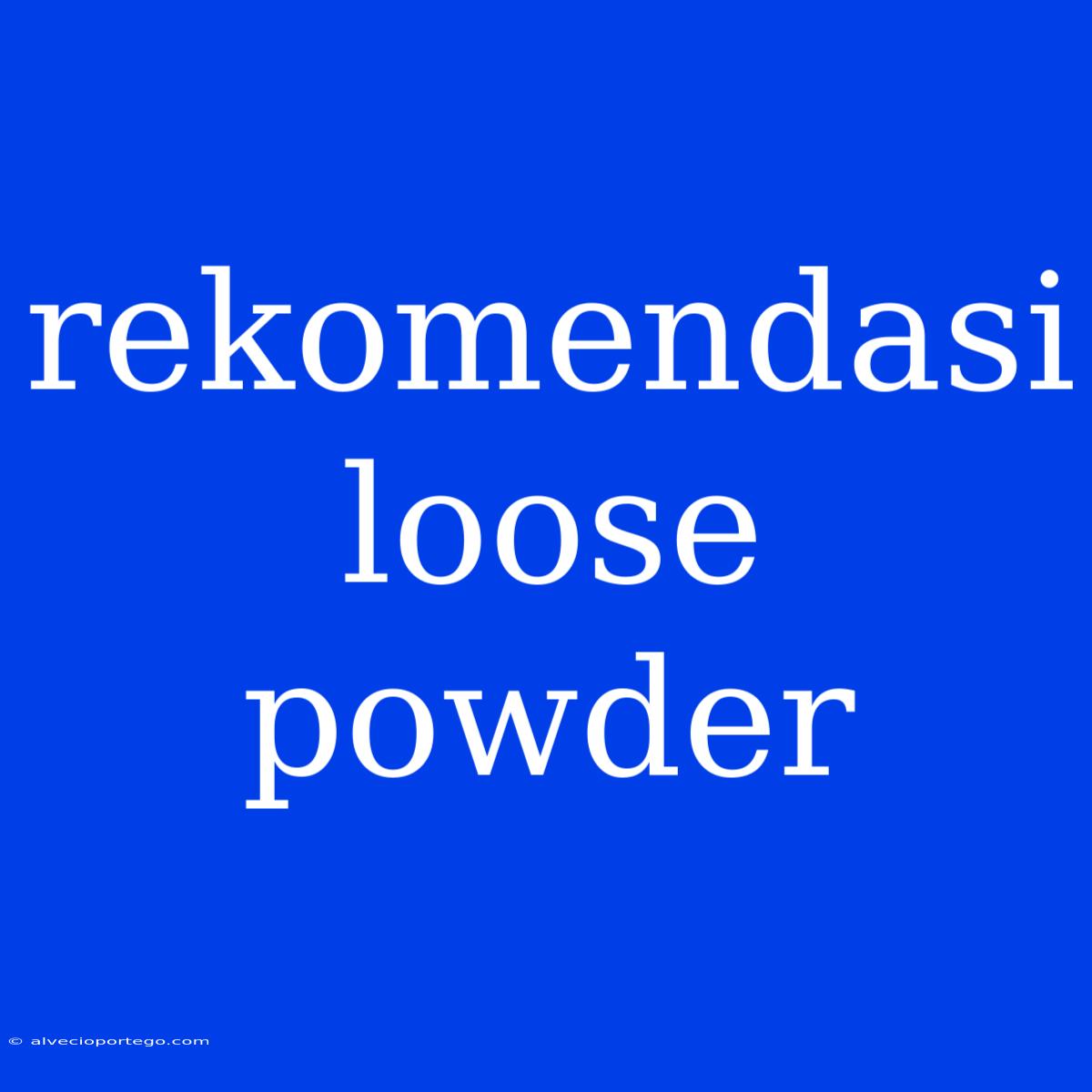 Rekomendasi Loose Powder