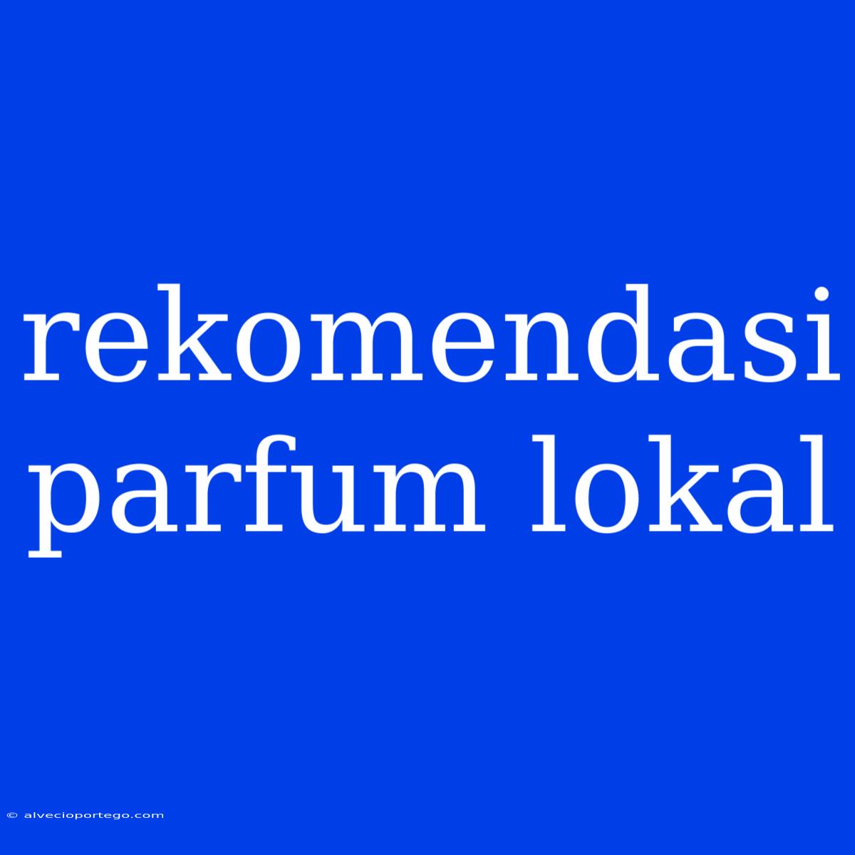 Rekomendasi Parfum Lokal