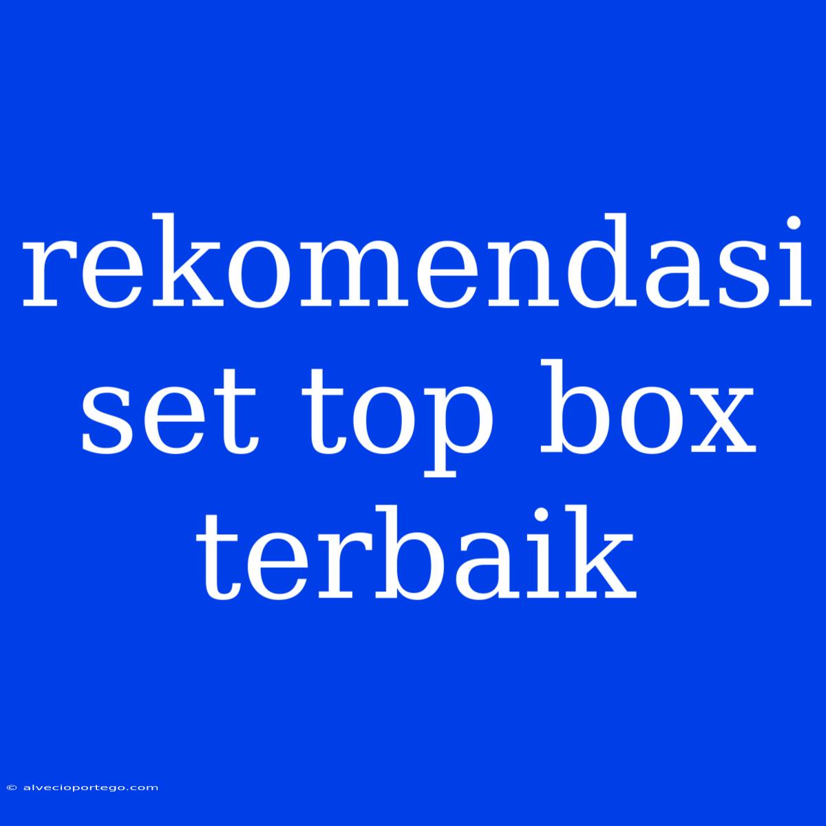 Rekomendasi Set Top Box Terbaik