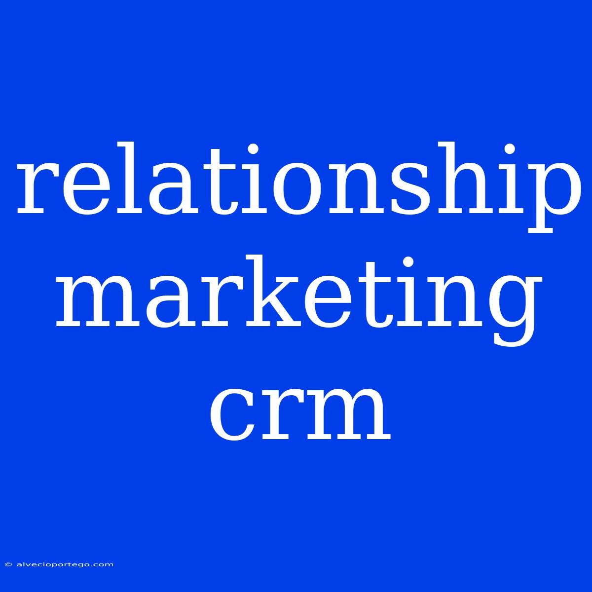 Relationship Marketing Crm