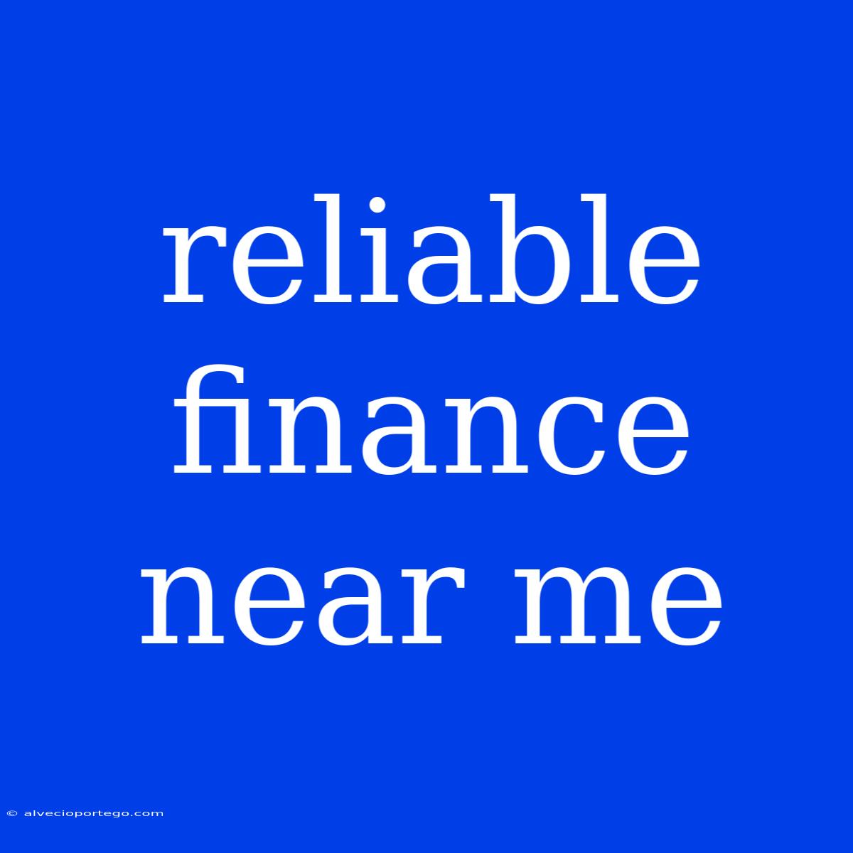 Reliable Finance Near Me