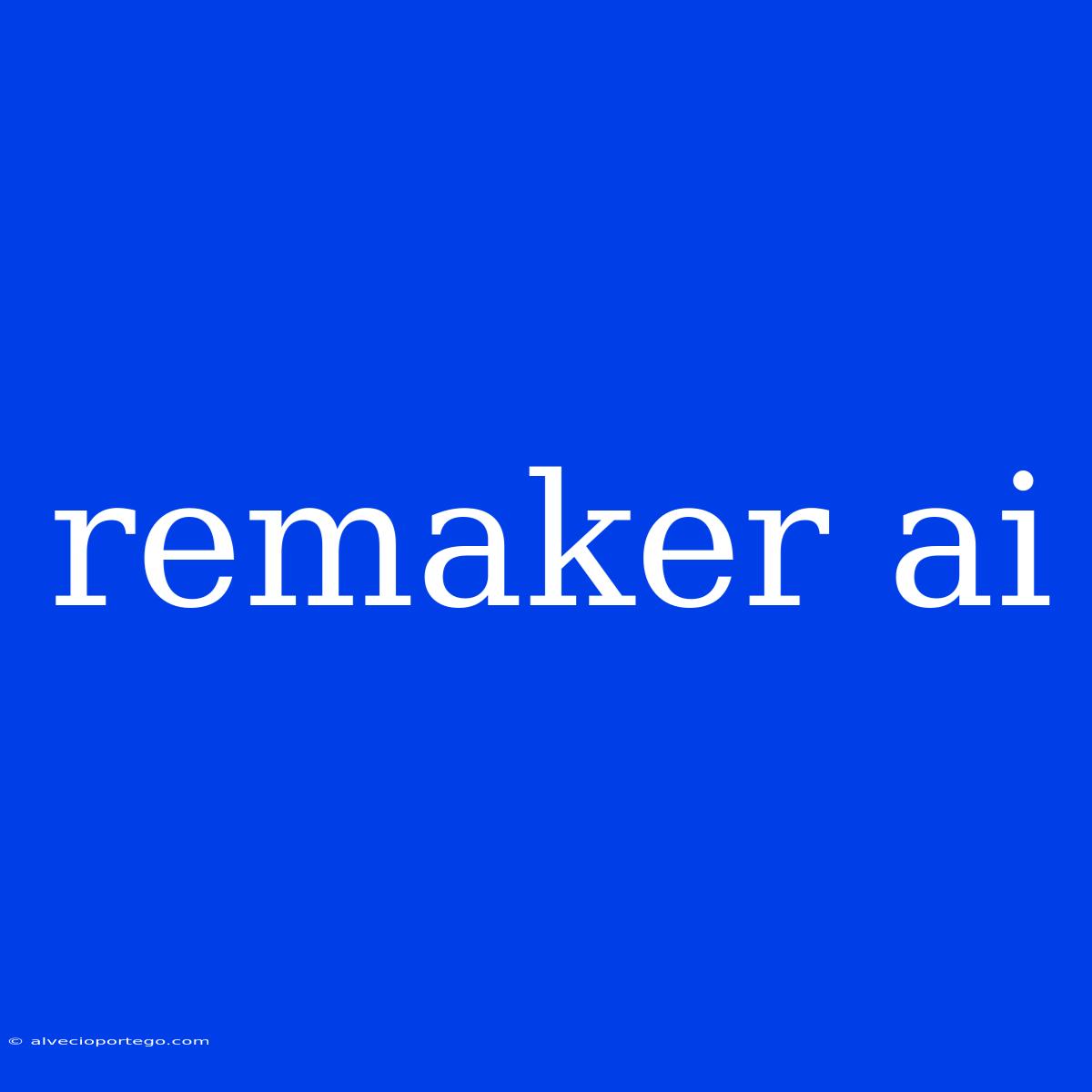 Remaker Ai