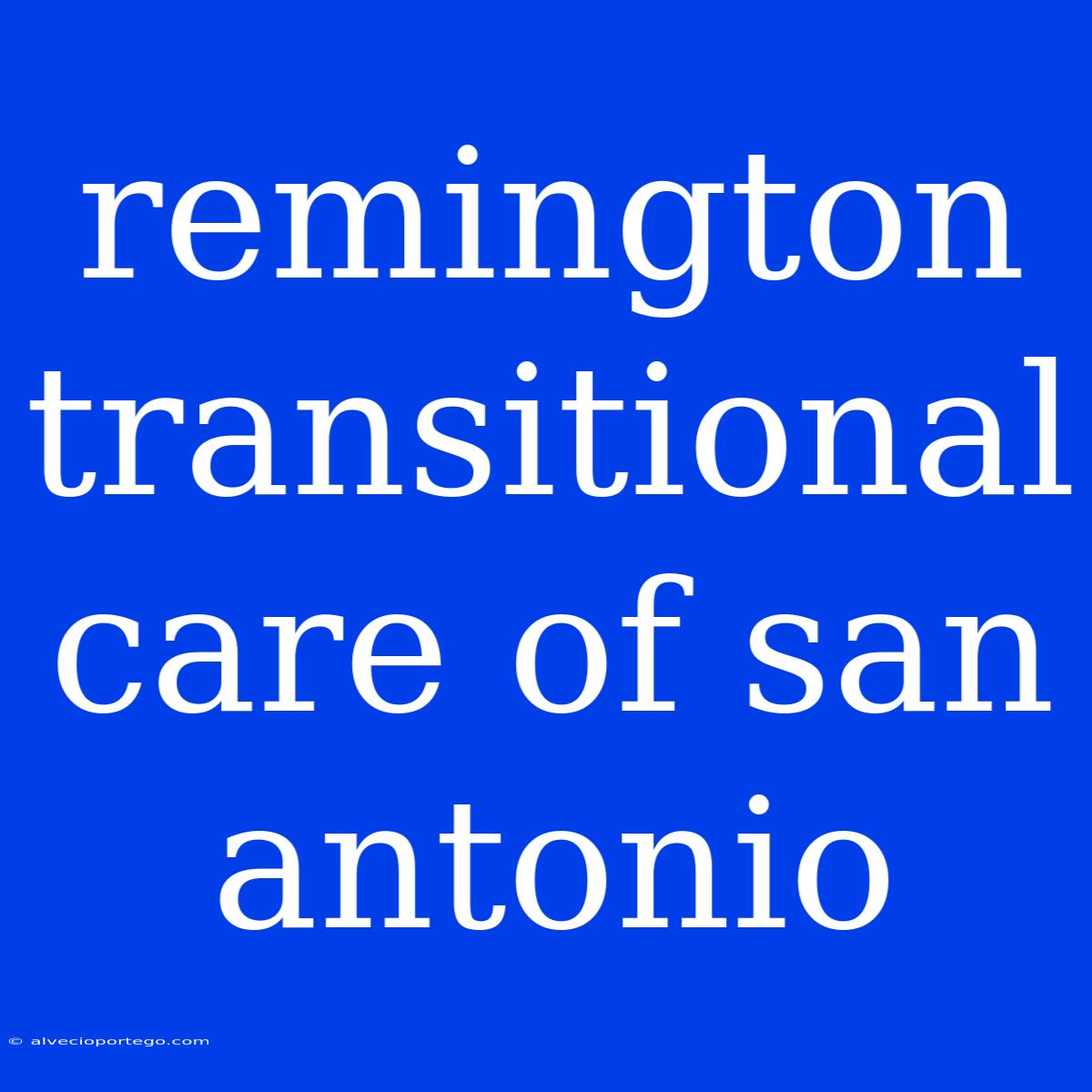 Remington Transitional Care Of San Antonio