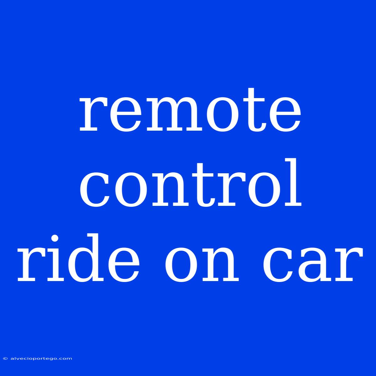 Remote Control Ride On Car