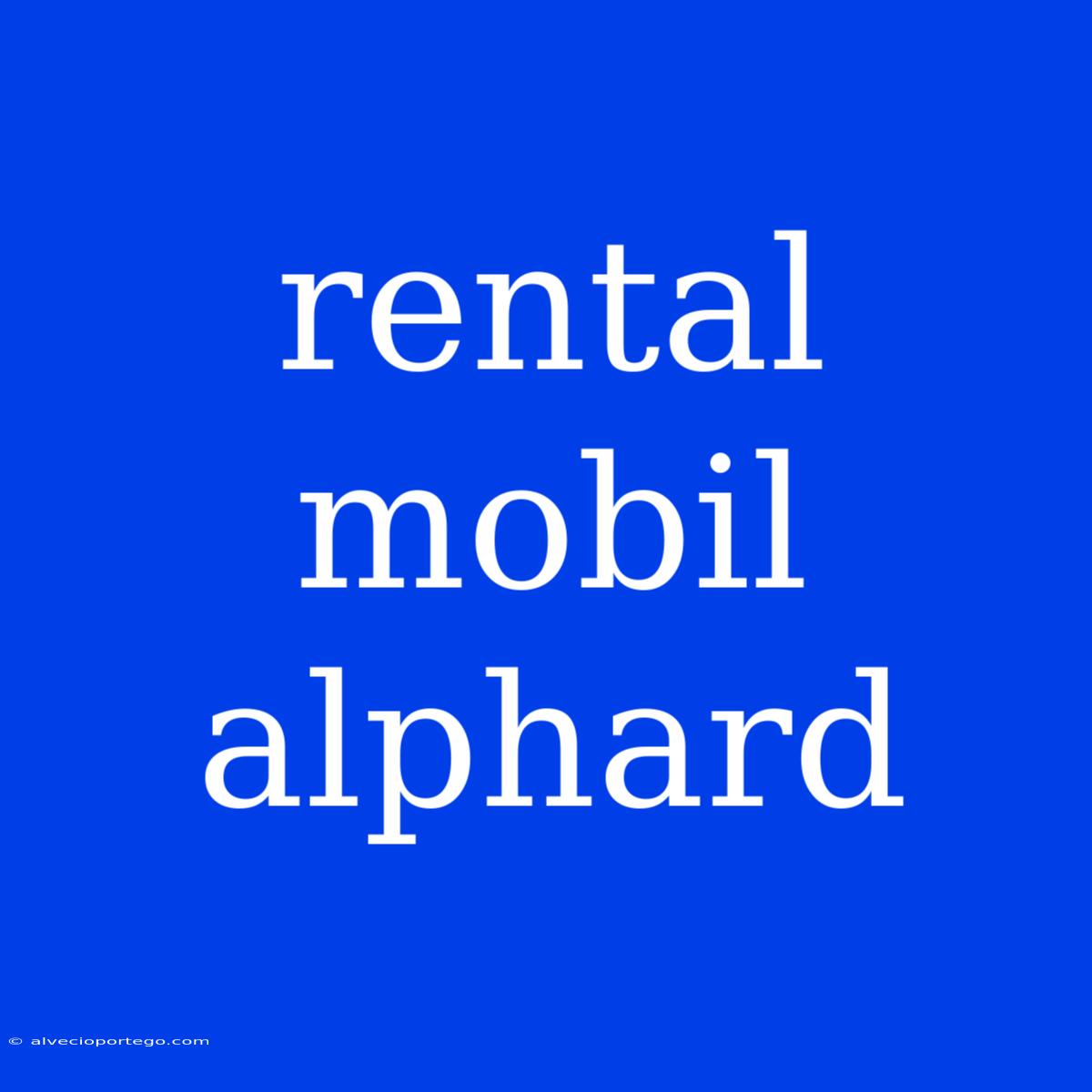 Rental Mobil Alphard