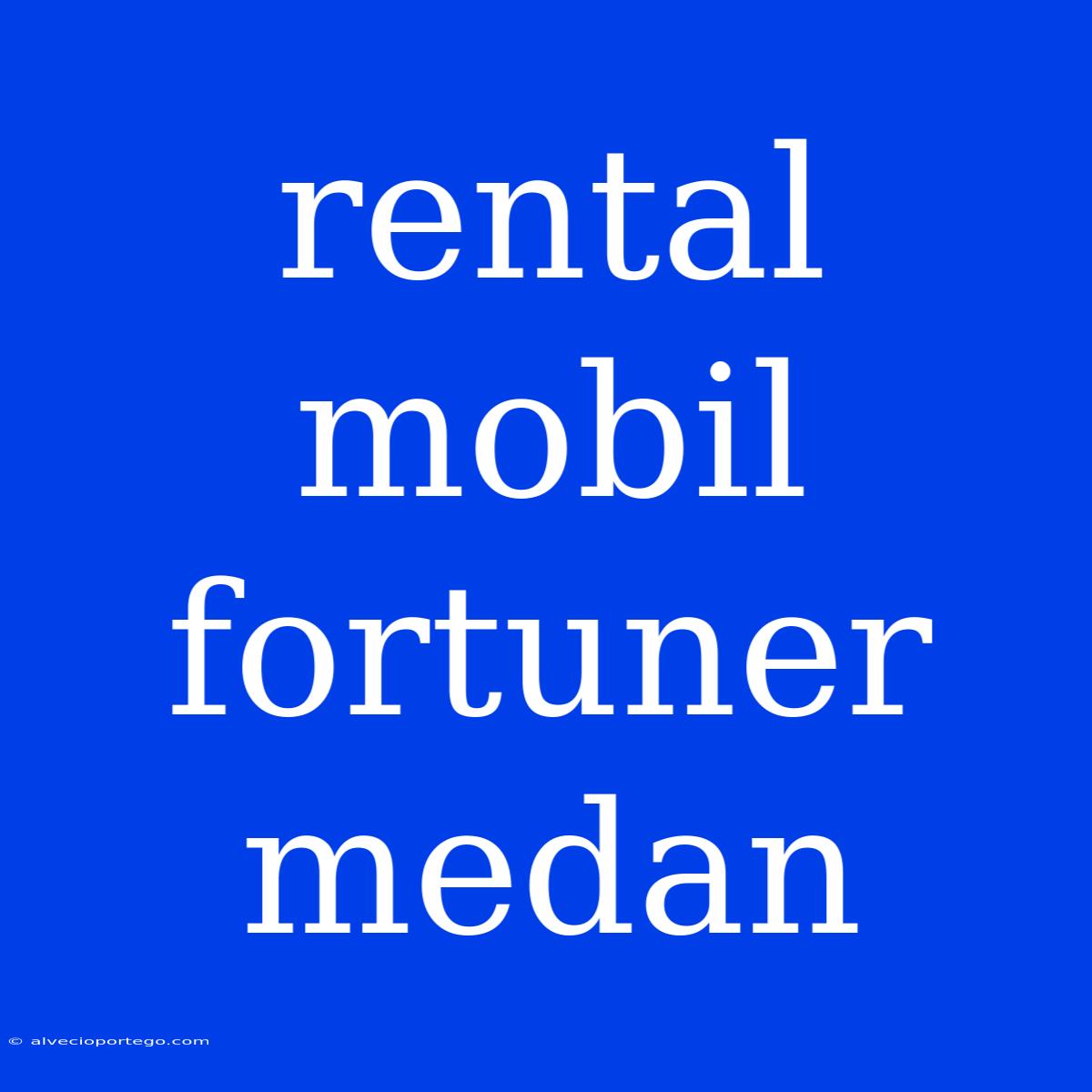 Rental Mobil Fortuner Medan