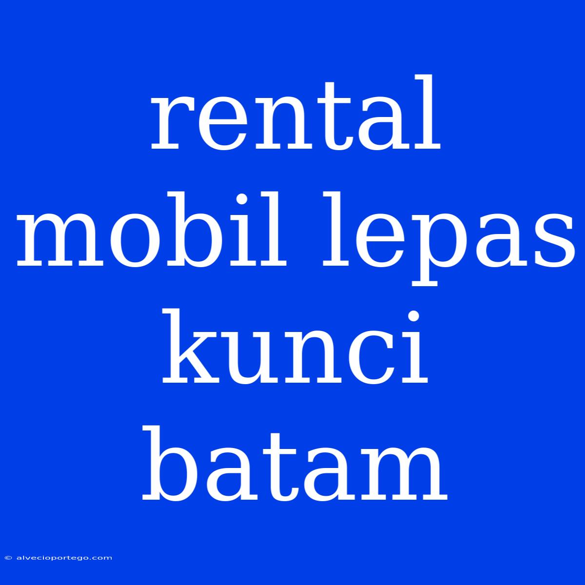 Rental Mobil Lepas Kunci Batam