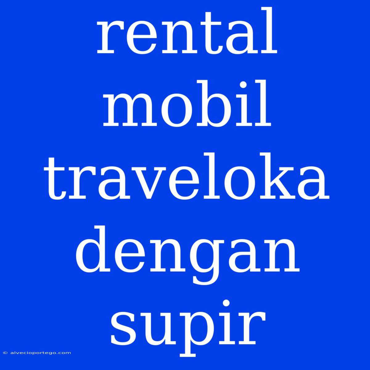 Rental Mobil Traveloka Dengan Supir