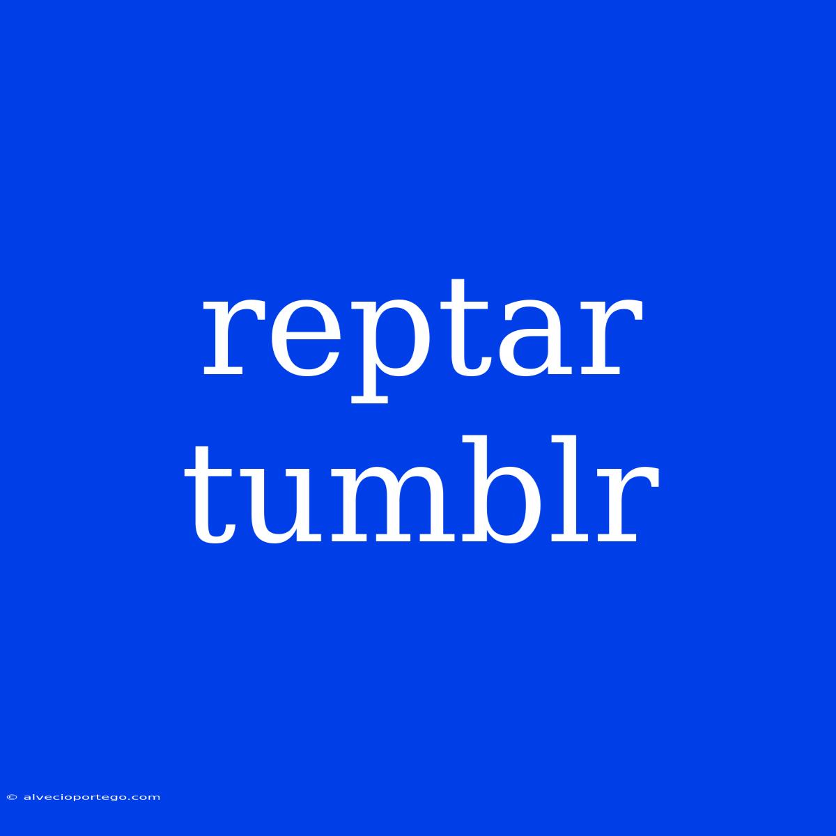 Reptar Tumblr