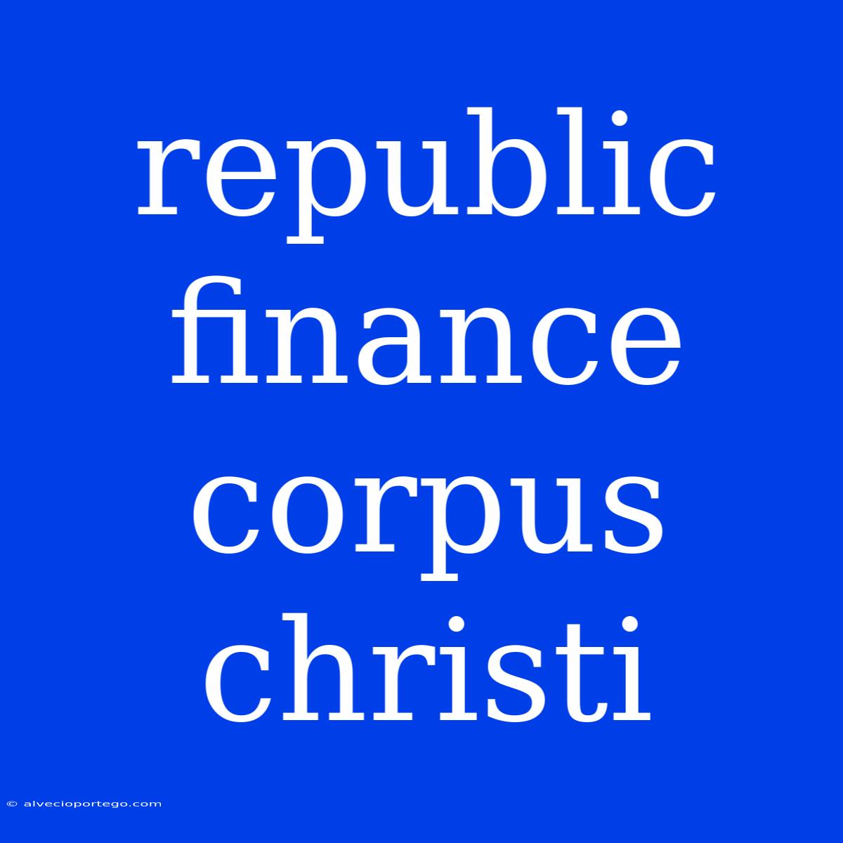 Republic Finance Corpus Christi