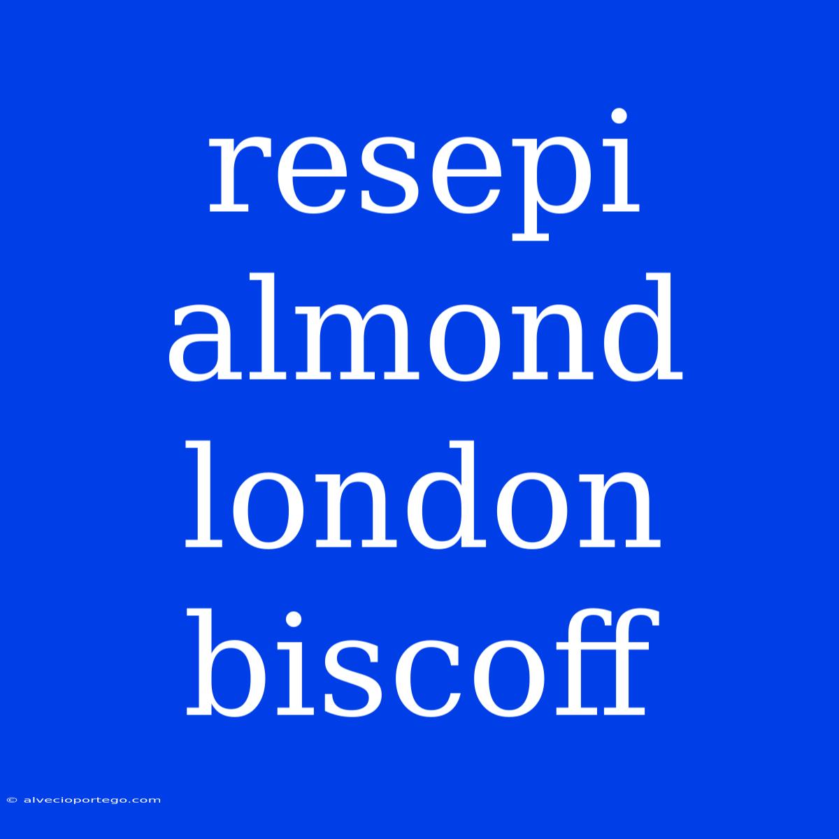 Resepi Almond London Biscoff