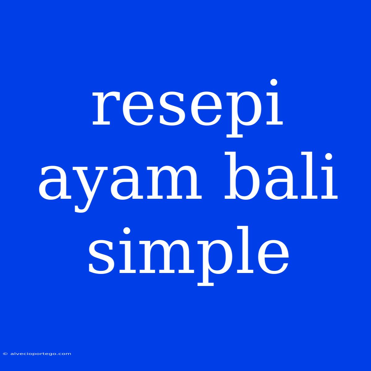 Resepi Ayam Bali Simple