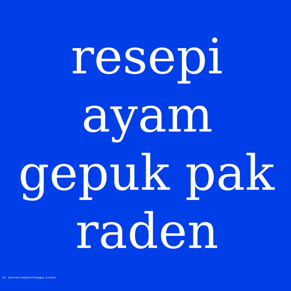 Resepi Ayam Gepuk Pak Raden