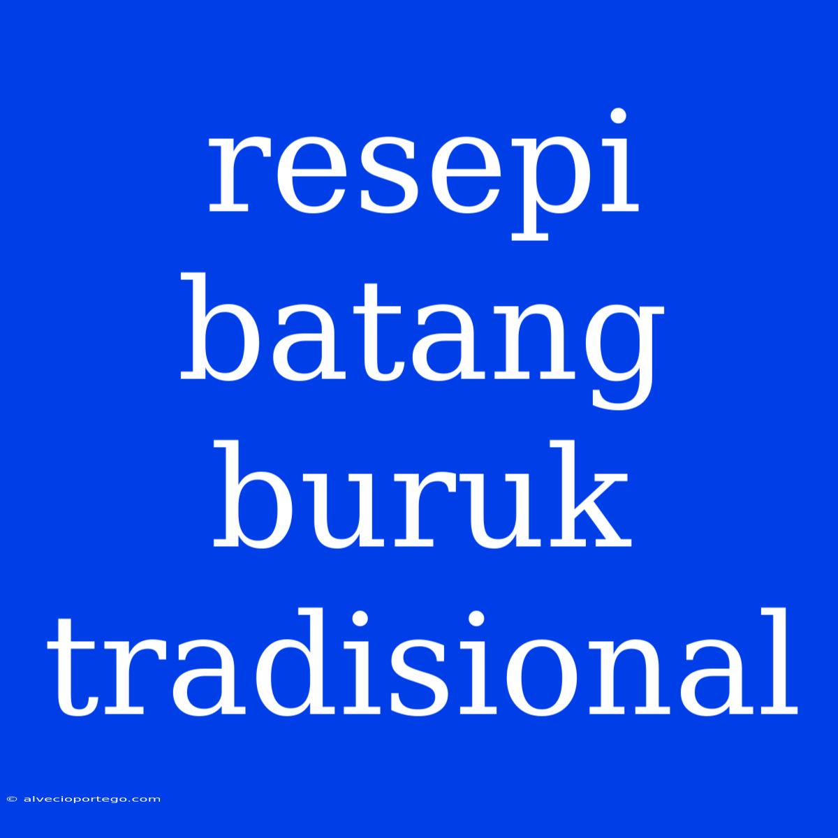 Resepi Batang Buruk Tradisional