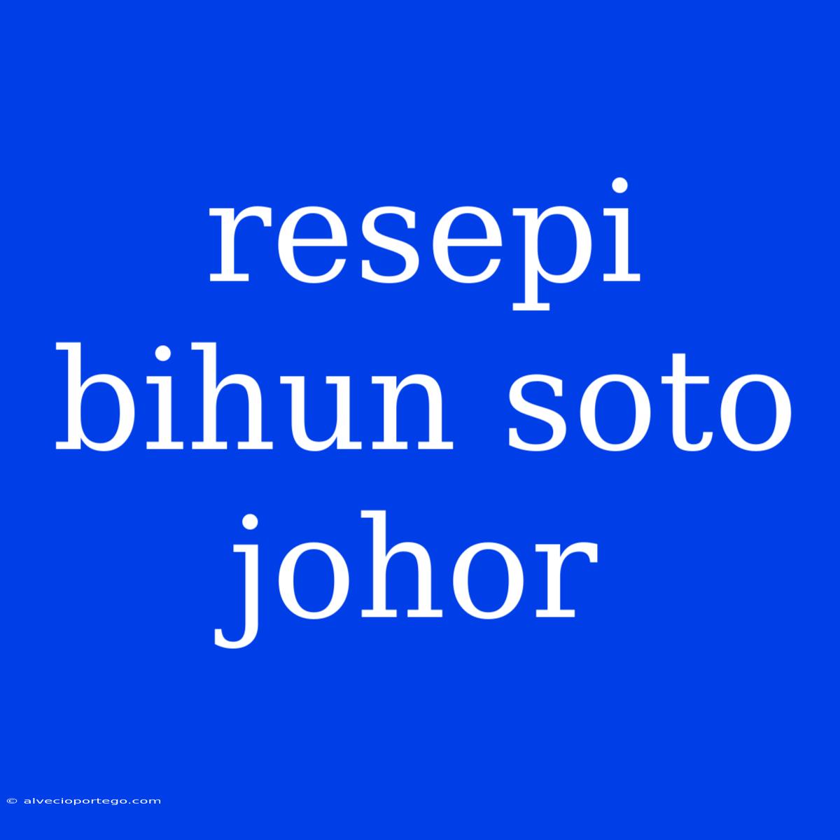 Resepi Bihun Soto Johor