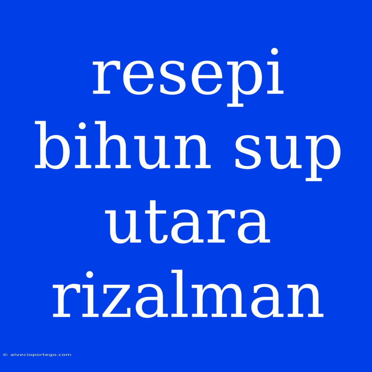 Resepi Bihun Sup Utara Rizalman