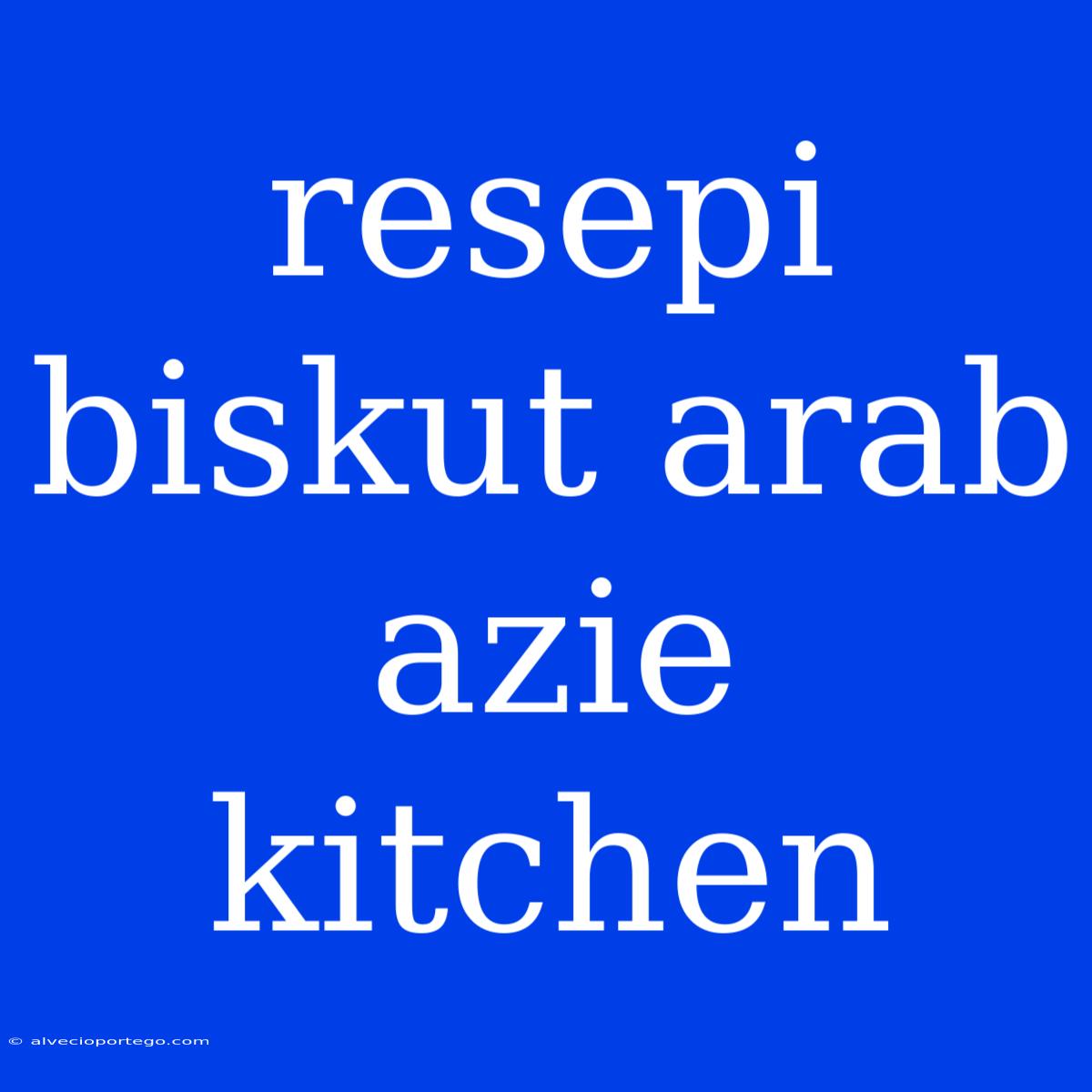 Resepi Biskut Arab Azie Kitchen