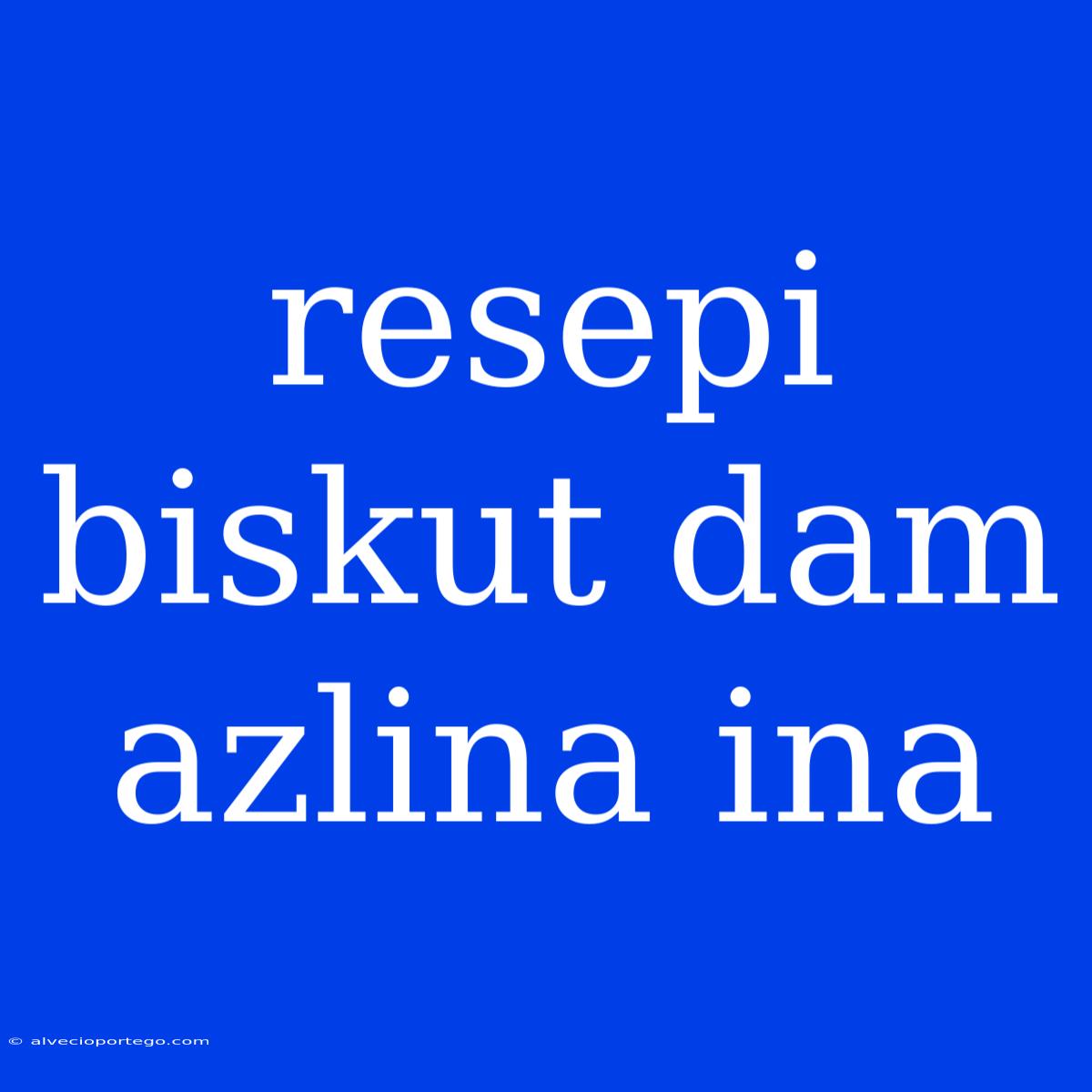 Resepi Biskut Dam Azlina Ina