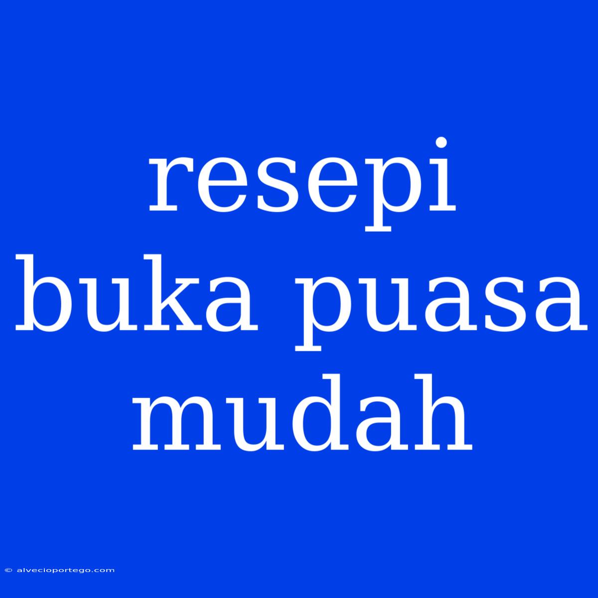 Resepi Buka Puasa Mudah