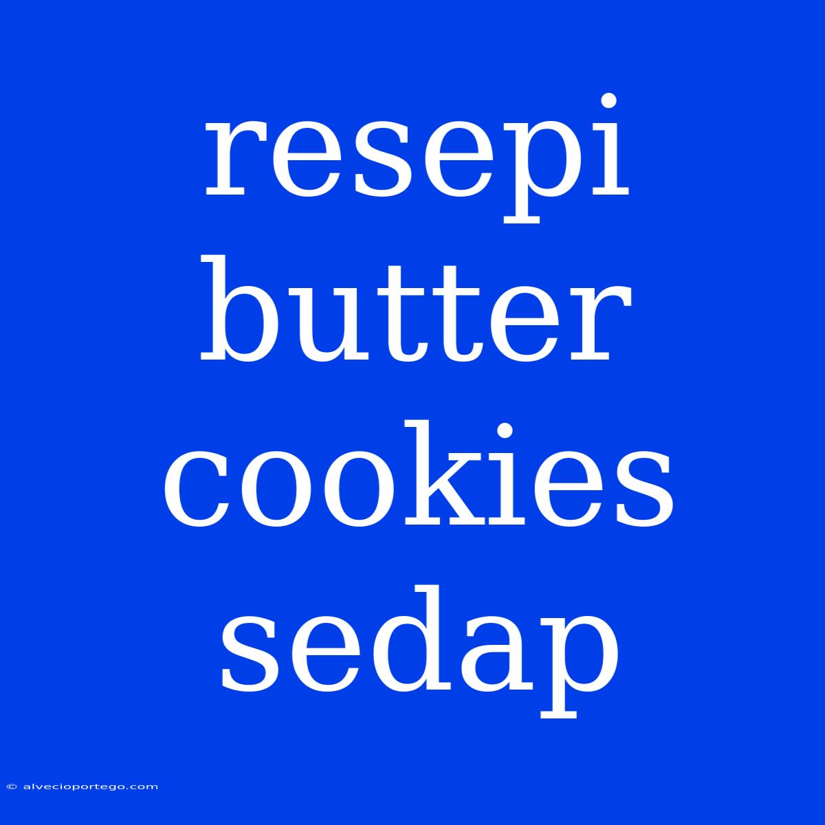 Resepi Butter Cookies Sedap