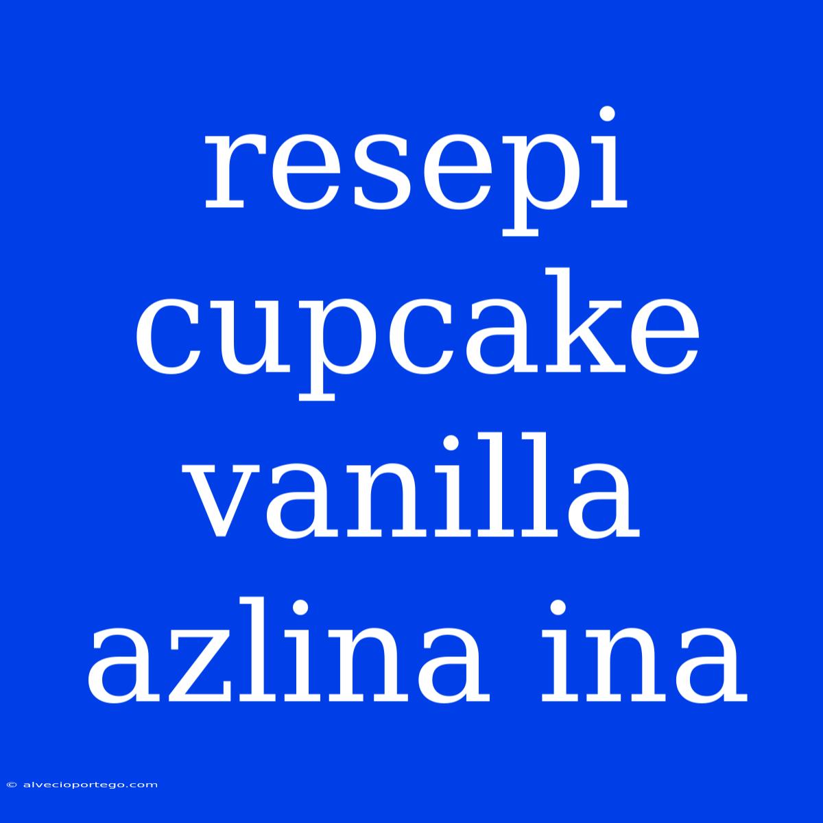 Resepi Cupcake Vanilla Azlina Ina