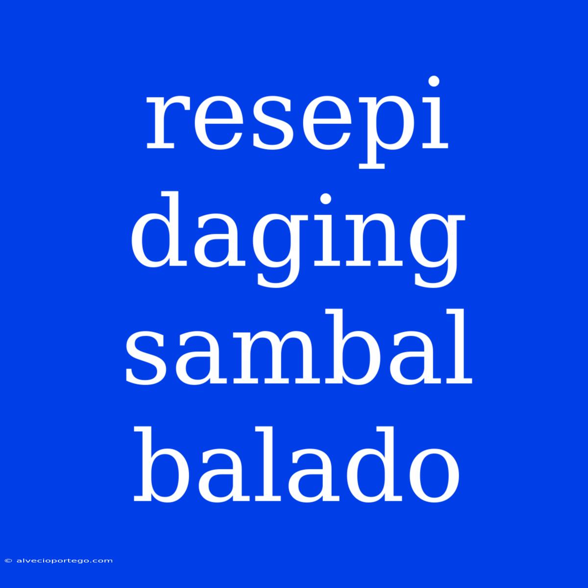 Resepi Daging Sambal Balado