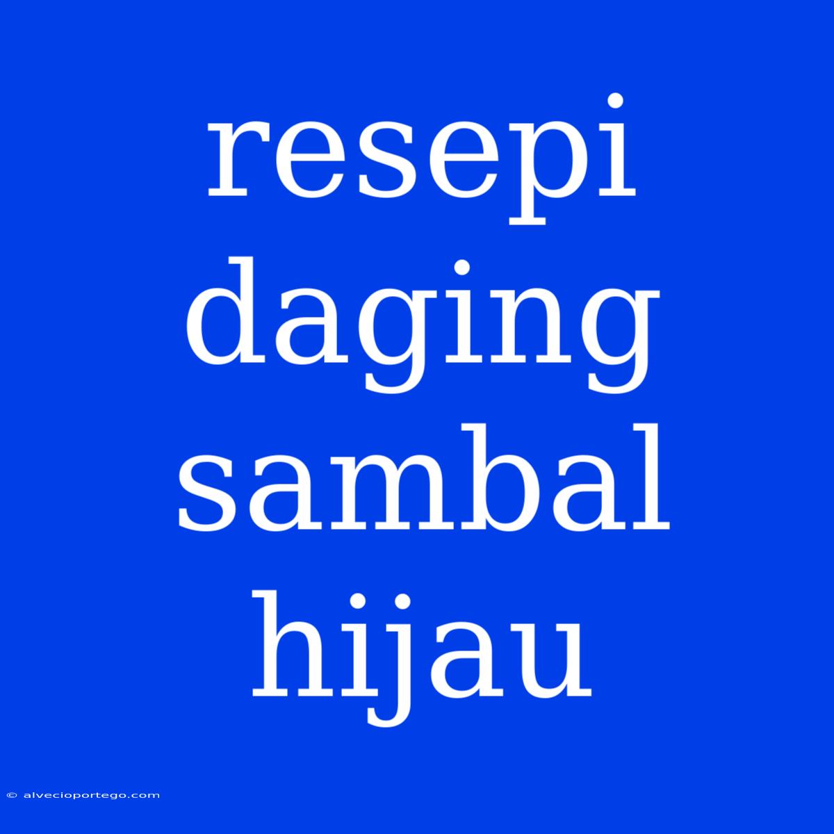 Resepi Daging Sambal Hijau