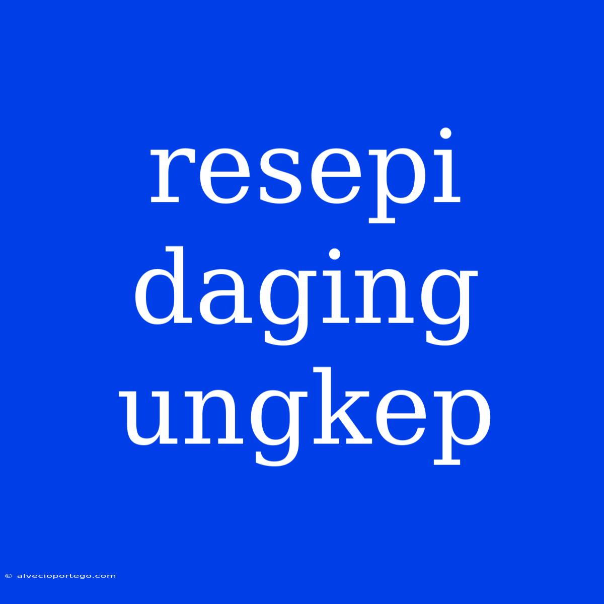 Resepi Daging Ungkep