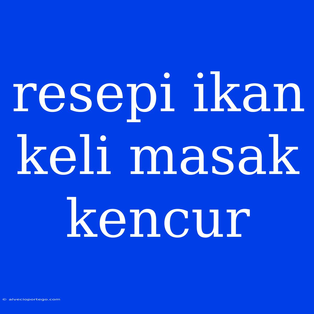 Resepi Ikan Keli Masak Kencur