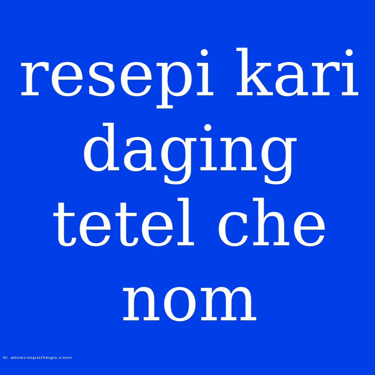 Resepi Kari Daging Tetel Che Nom