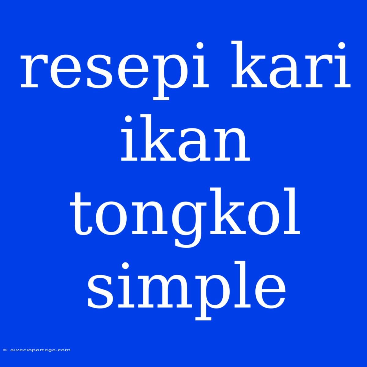 Resepi Kari Ikan Tongkol Simple