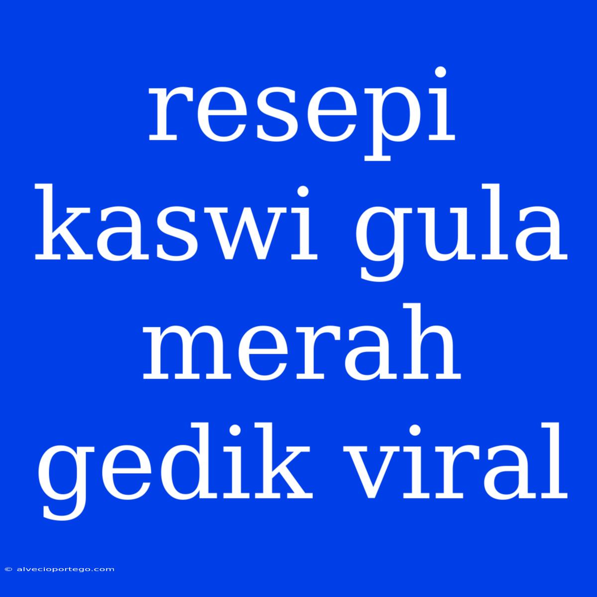 Resepi Kaswi Gula Merah Gedik Viral