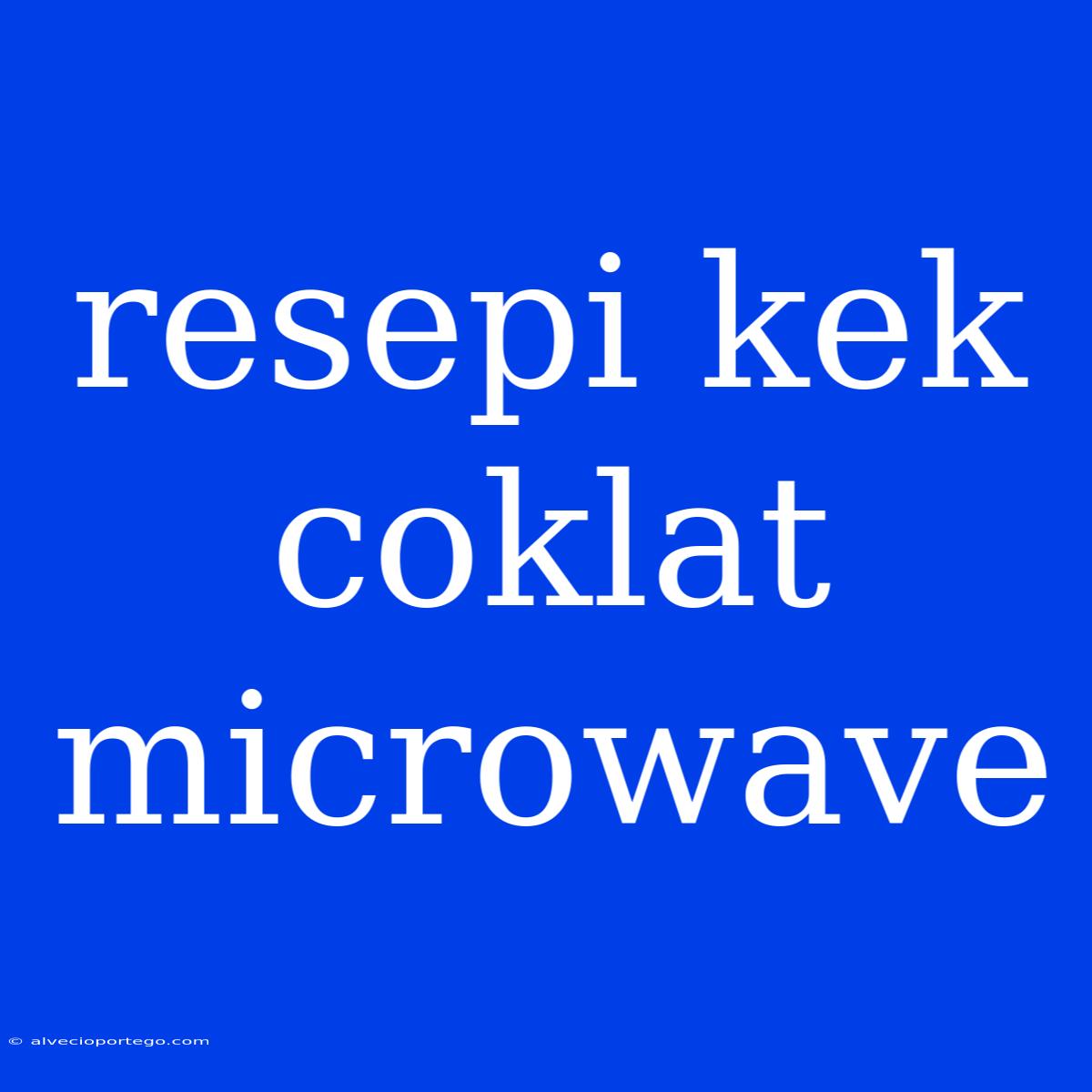 Resepi Kek Coklat Microwave