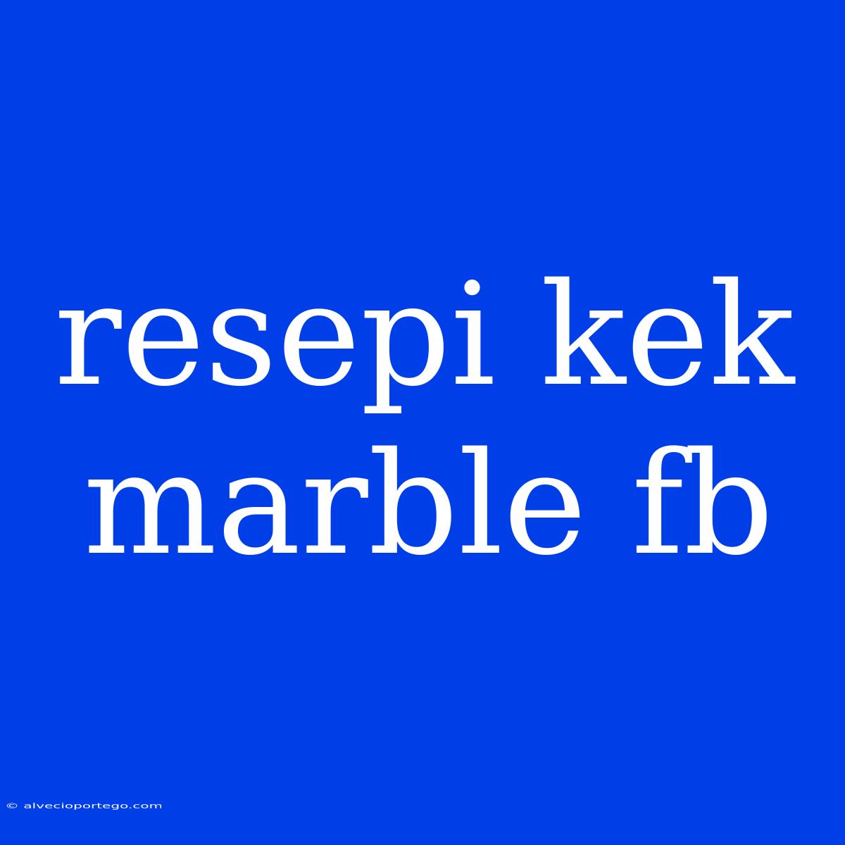 Resepi Kek Marble Fb