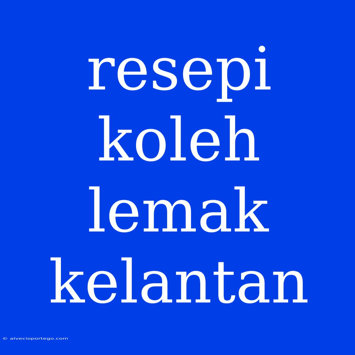 Resepi Koleh Lemak Kelantan