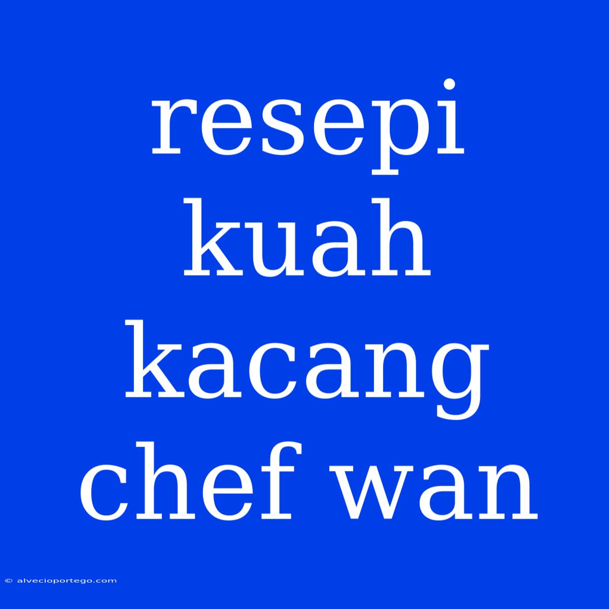 Resepi Kuah Kacang Chef Wan