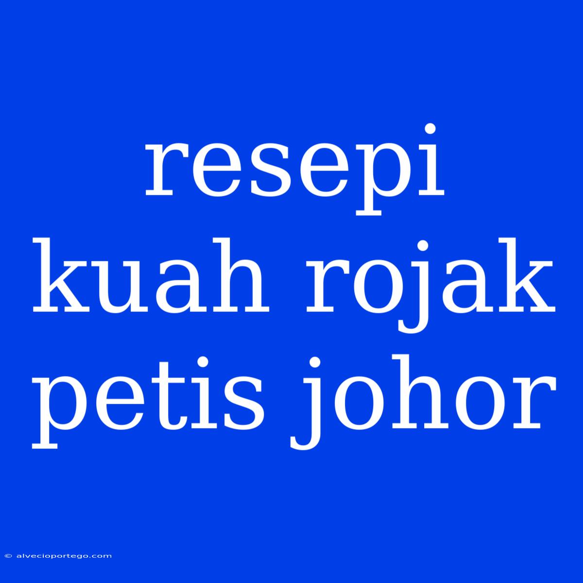 Resepi Kuah Rojak Petis Johor