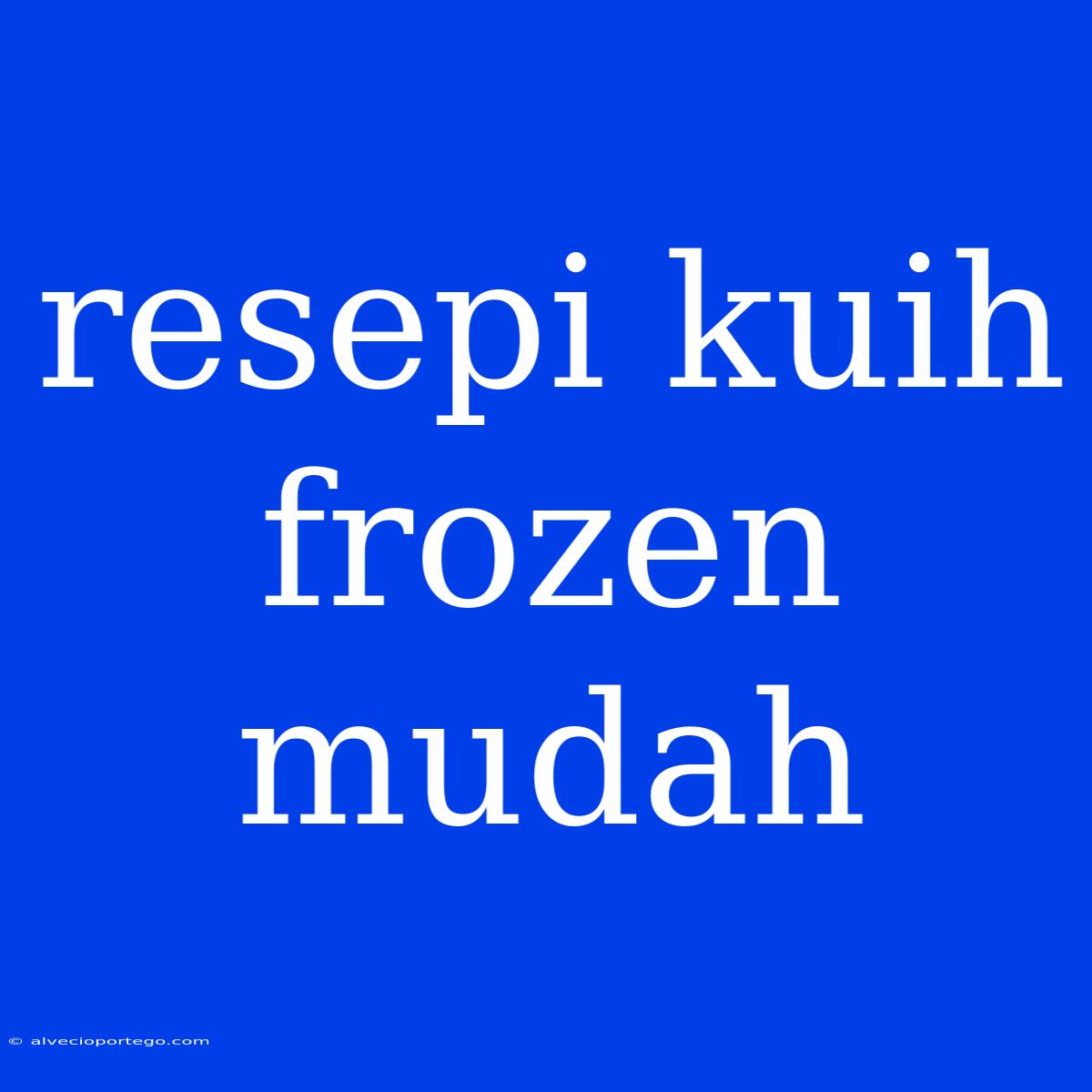 Resepi Kuih Frozen Mudah