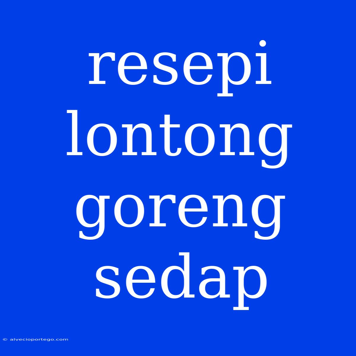 Resepi Lontong Goreng Sedap