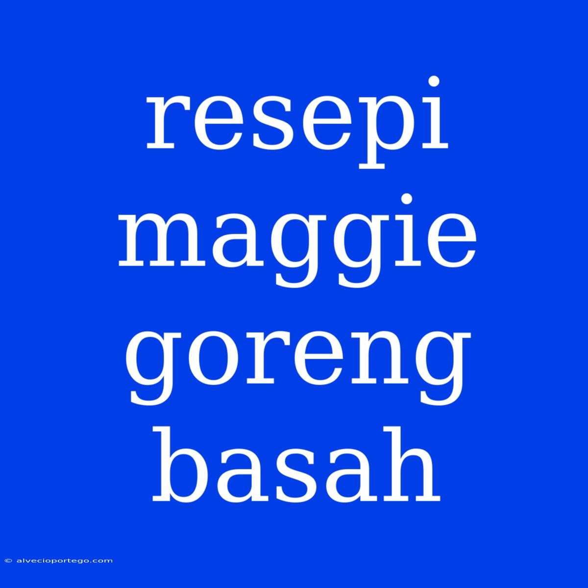 Resepi Maggie Goreng Basah