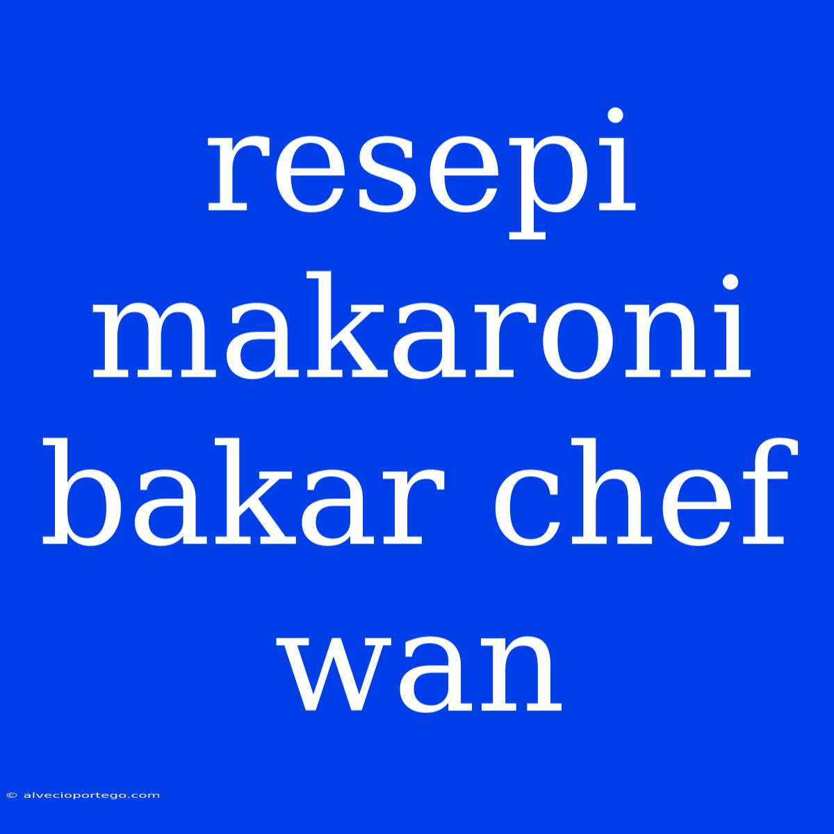 Resepi Makaroni Bakar Chef Wan