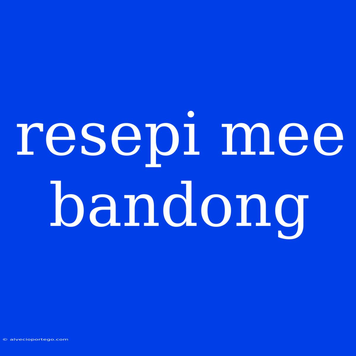 Resepi Mee Bandong